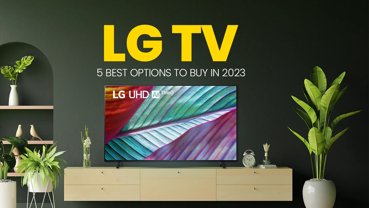 Top 5 Options for LG TVs To Buy